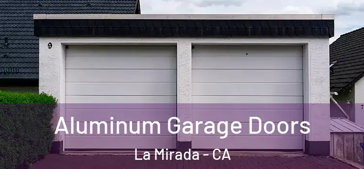  Aluminum Garage Doors La Mirada - CA