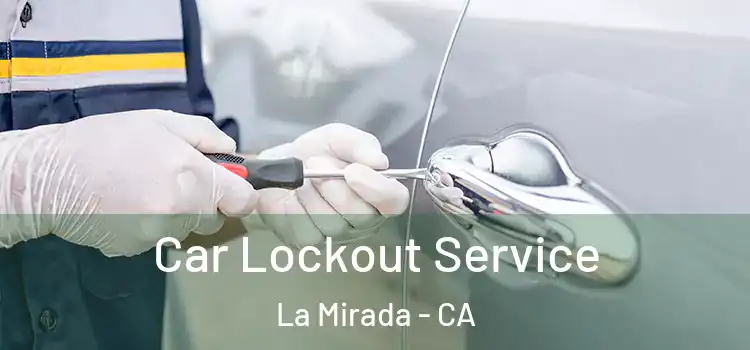 Car Lockout Service La Mirada - CA