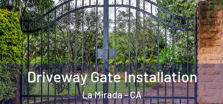 Driveway Gate Installation La Mirada - CA