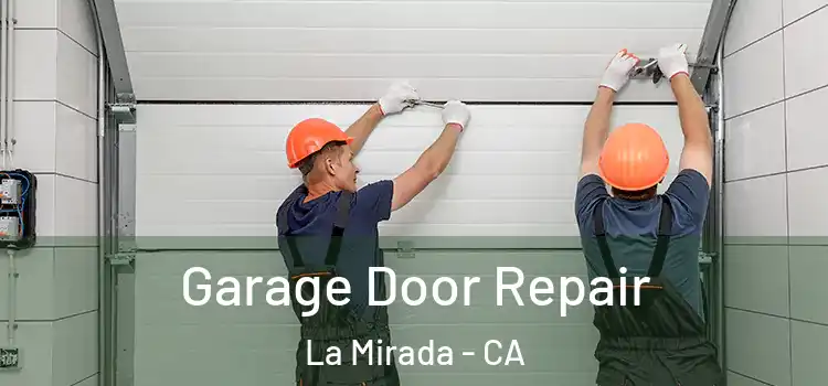  Garage Door Repair La Mirada - CA