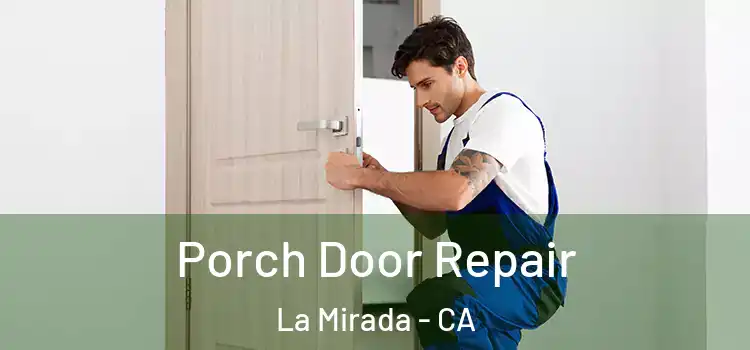  Porch Door Repair La Mirada - CA